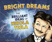 Bright dreams : the brilliant ideas of Nikola Tesla cover image cdn