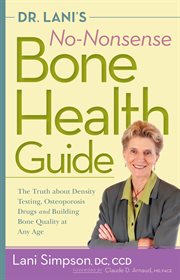 Dr. Lani's no-nonsense bone health guide : the truth about density testing, osteoporosis drugs, and building bone quality at any age cover image cdn
