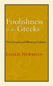 Foolishness to the Greeks : the Gospel and Western culture cover image cdn