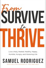 From Survive to Thrive : Live a Holy, Healed, Healthy, Happy, Humble, Hungry, and Honoring Life cover image cdn