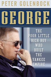 George : the poor little rich boy who built the Yankee empire cover image cdn