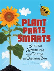 Plant parts smarts : science adventures with Charlie the origami bee cover image cdn
