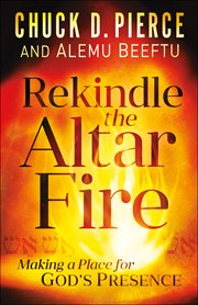 Rekindle the altar fire. Making a Place for God's Presence cover image cdn