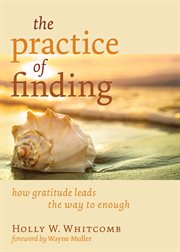 The practice of finding : how gratitude leads the way to enough cover image cdn