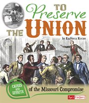 To preserve the Union : causes and effects of the Missouri compromise cover image cdn