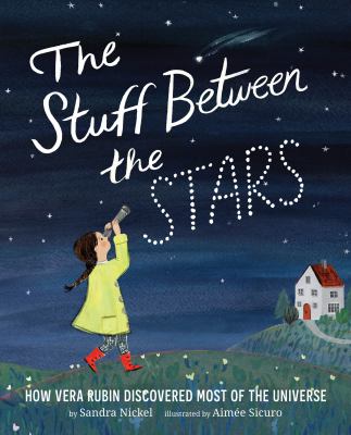 The stuff between the stars : how Vera Rubin discovered most of the universe cover image