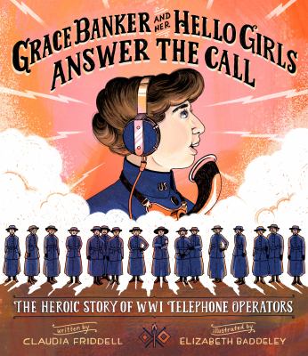 Grace Banker and her Hello Girls answer the call : the heroic story of WWI telephone operators cover image