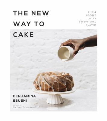 The new way to cake : simple recipes with exceptional flavor cover image