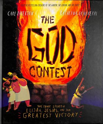 The God contest : the true story of Elijah, Jesus, and the greatest victory cover image