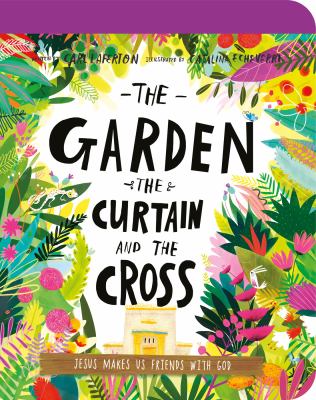 The garden, the curtain, and the cross board book : the true story of why Jesus died and rose again  cover image cdn