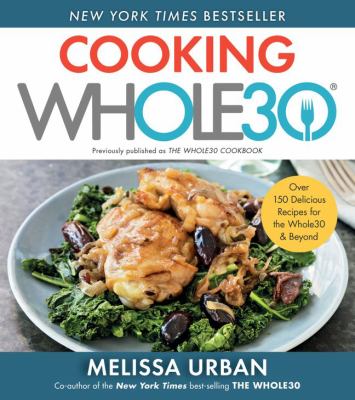 Cooking Whole30 : over 150 delicious recipes for the Whole30 & beyond  cover image cdn