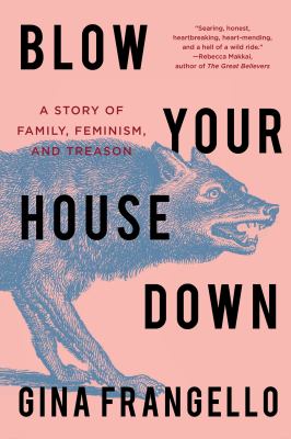 Blow your house down : a story of family, feminism, and treason cover image