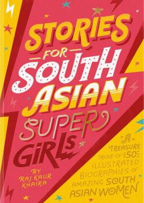 Stories for South Asian supergirls : a treasure trove of 50 illustrated biographies of amazing South Asian women cover image