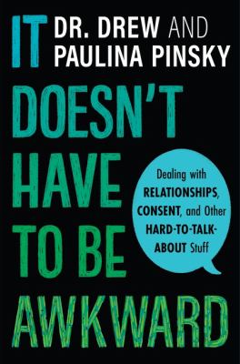 It doesn't have to be awkward : dealing with relationships, consent, and other hard-to-talk-about stuff cover image
