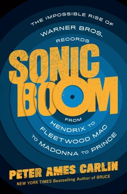 Sonic boom : the impossible rise of Warner Bros Records, from Hendrix to Fleetwood Mac to Madonna to Prince cover image