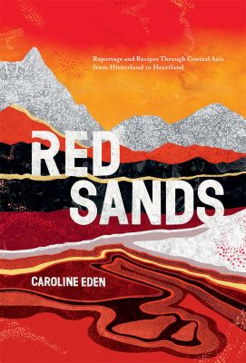 Red sands : reportage and recipes through Central Asia, from hinterland to heartland cover image