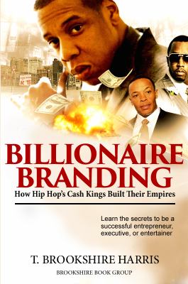 Billionaire branding : how hip hop's cash kings built their empires cover image