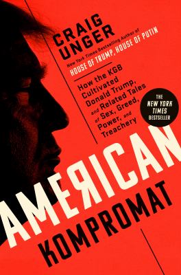 American kompromat : how the KGB cultivated Donald Trump, and related tales of sex, greed, power, and treachery  cover image cdn