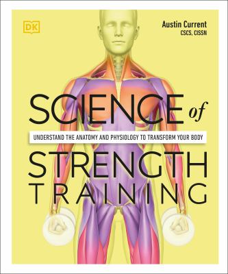 Science of strength training : understand the anatomy and physiology to transform your body cover image