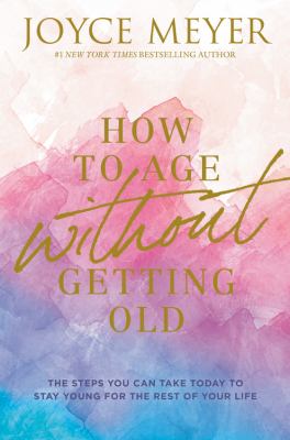 How to age without getting old : the steps you can take today to stay young for the rest of your life  cover image cdn