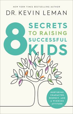 8 secrets to raising successful kids : nurturing character, respect, and a winning attitude cover image