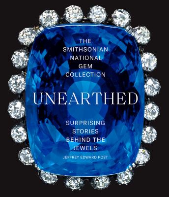 Unearthed : the Smithsonian national gem collection : surprising stories behind the jewels cover image