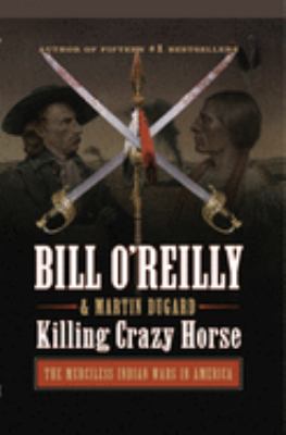 Killing Crazy Horse the merciless Indian wars in America cover image