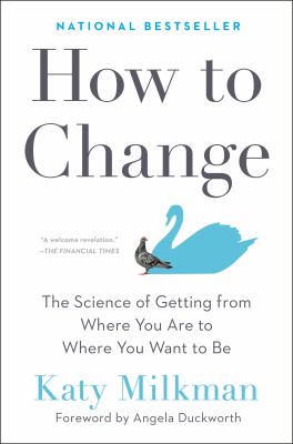 How to change : the science of getting from where you are to where you want to be cover image