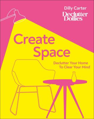 Create space : declutter your home, declutter your mind cover image