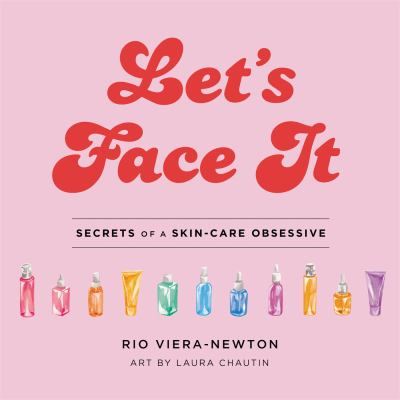 Let's face it : secrets of a skincare obsessive cover image