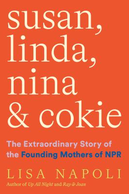 Susan, Linda, Nina, & Cokie : the extraordinary story of the founding mothers of NPR cover image