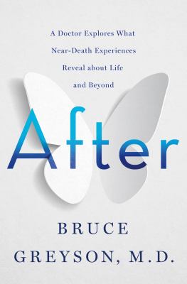 After : a doctor explores what near-death experiences reveal about life and beyond cover image