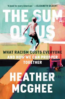 The sum of us : what racism costs everyone and how we can prosper together cover image