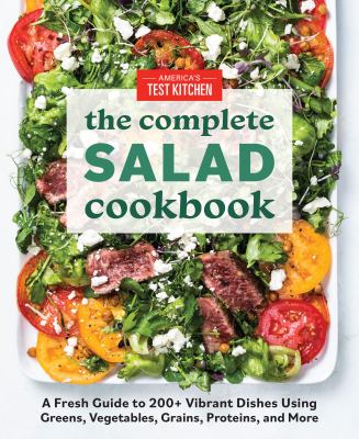 The complete salad cookbook : a fresh guide to 200+ vibrant dishes using greens, vegetables, grains, proteins, and more cover image