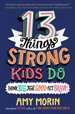 13 things strong kids do : think big, feel good, act brave cover image