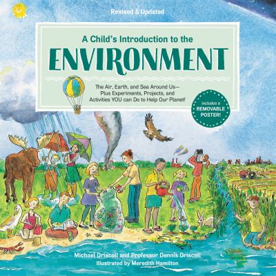 A child's introduction to the environment : the air, earth, and sea around us--plus experiments, projects, and activities you can do to help our planet! cover image
