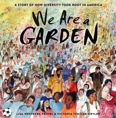 We are a garden : a story of how diversity took root in America cover image