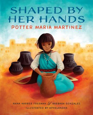 Shaped by her hands : potter Maria Martinez cover image