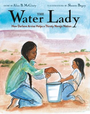 The Water Lady : how Darlene Arviso helps a thirsty Navajo Nation cover image
