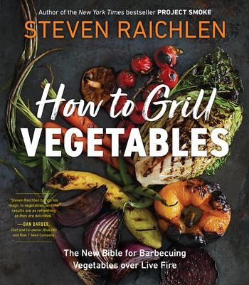 How to grill vegetables : the new bible for barbecuing vegetables over live fire cover image