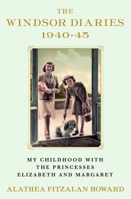 The Windsor diaries, 1940-45 : my childhood with the Princesses Elizabeth and Margaret  cover image cdn
