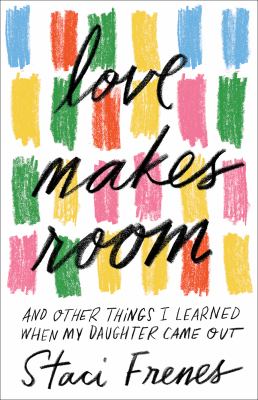 Love makes room : and other things I learned when my daughter came out cover image
