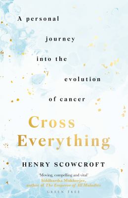 Cross everything : a personal journey into the evolution of cancer cover image