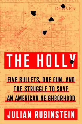 The Holly : five bullets, one gun, and the struggle to save an American neighborhood cover image