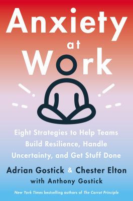 Anxiety at work : 8 strategies to help teams build resilience, handle uncertainty, and get stuff done cover image