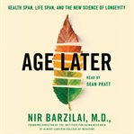 Age later : health span, life span, and the new science of longevity cover image cdn