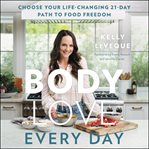 Body love every day : choose your life-changing 21-day path to food freedom cover image cdn
