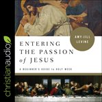 Entering the passion of Jesus : a beginner's guide to holy week cover image cdn
