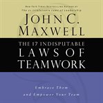 The 17 indisputable laws of teamwork : embrace them and empower your team cover image cdn