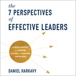 The 7 perspectives of effective leaders : a proven framework for improving decisions and increasing your influence cover image cdn